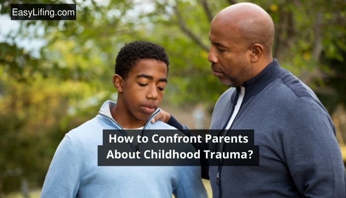 How to Confront Parents About Childhood Trauma-EasyLifing.com