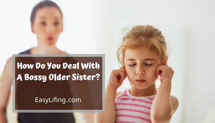 How Do You Deal With A Bossy Older Sister-EasyLifing.com