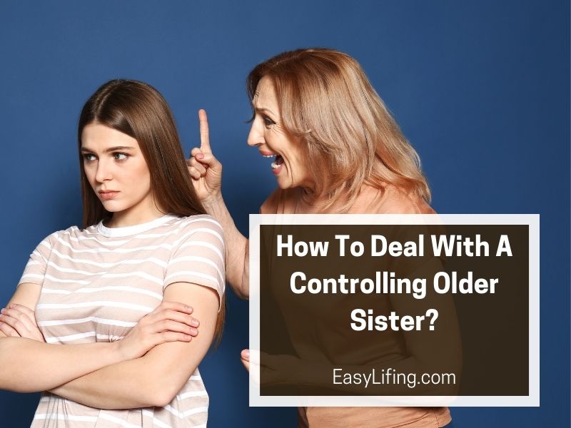 How To Deal With A Controlling Older Sister-Easilifing.Com