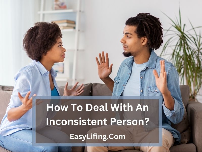 How To Deal With An Inconsistent Person-EasyLifing.Com