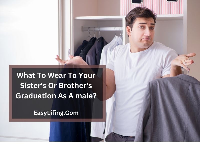 What To Wear To Your Sister's Or Brother's Graduation As A Male-EasyLifing.com