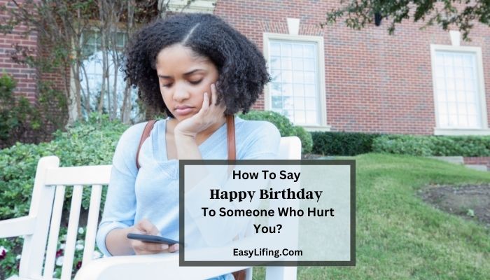 how-to-say-happy-birthday-to-someone-who-hurt-you-easylifing