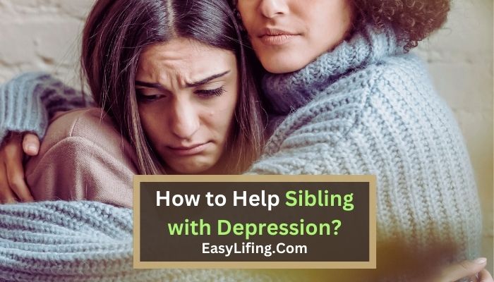 How to Help Sibling with Depression? -EasyLifing.Com