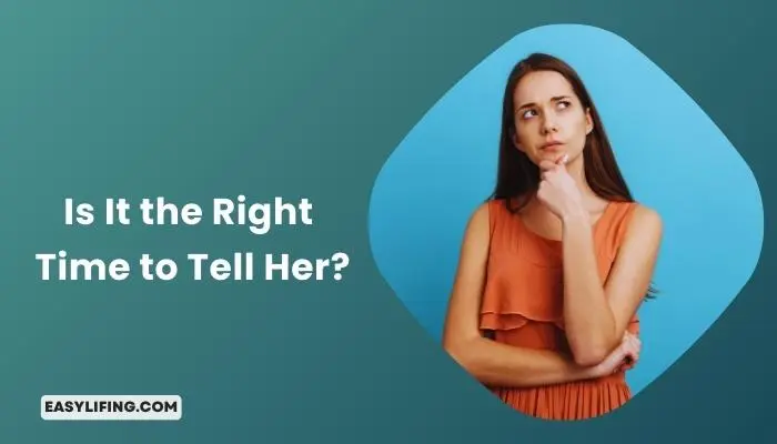 Is It the Right Time to Tell Her | EasyLifing