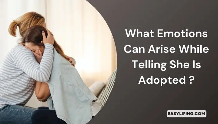 What Emotions Can Arise While Telling She Is Adopted | EasyLifing