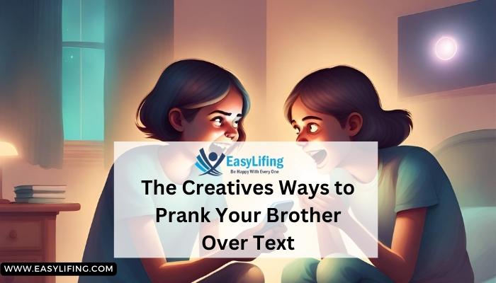 The Creatives Ways to Prank Your Brother Over Text -EasyLifing