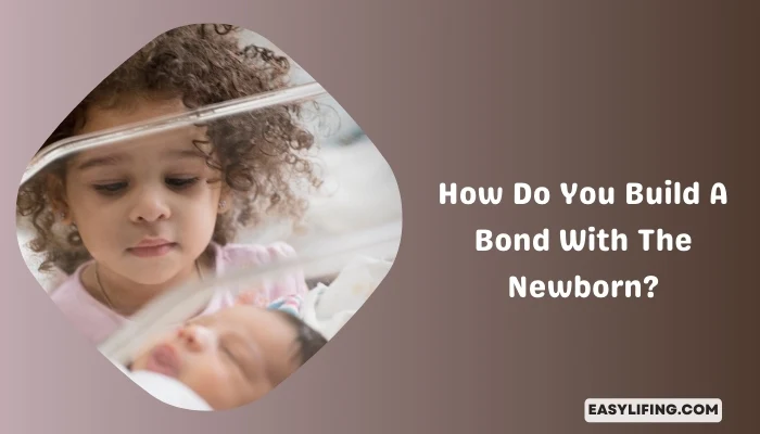 How Do You Build A Bond With The Newborn-EasyLifing