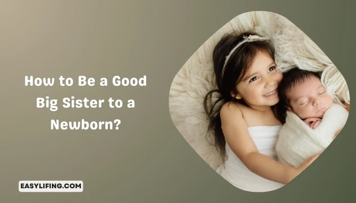 How to Be a Good Big Sister to a Newborn-EasyLifing