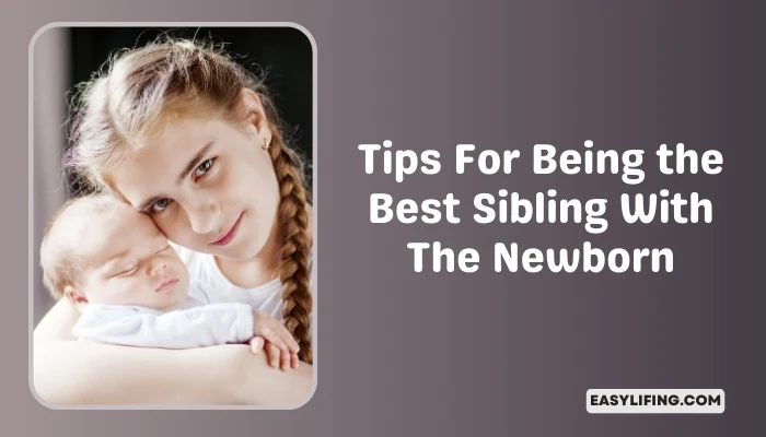 Tips For Being the Best Sibling With The Newborn-EasyLifing