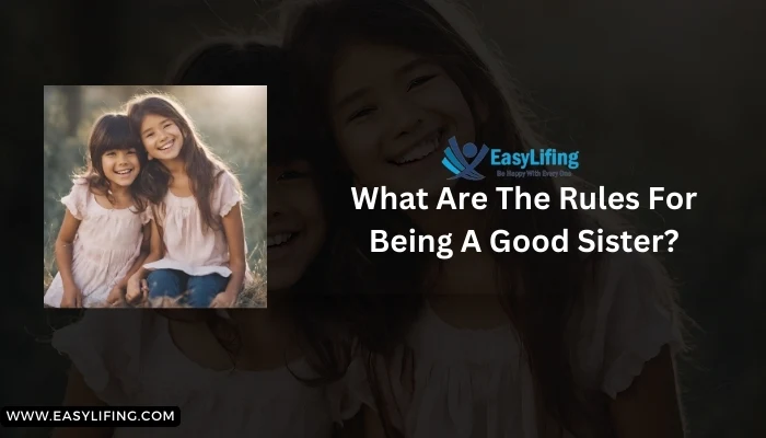 What Are The Rules For Being A Good Sister- EasyLifing